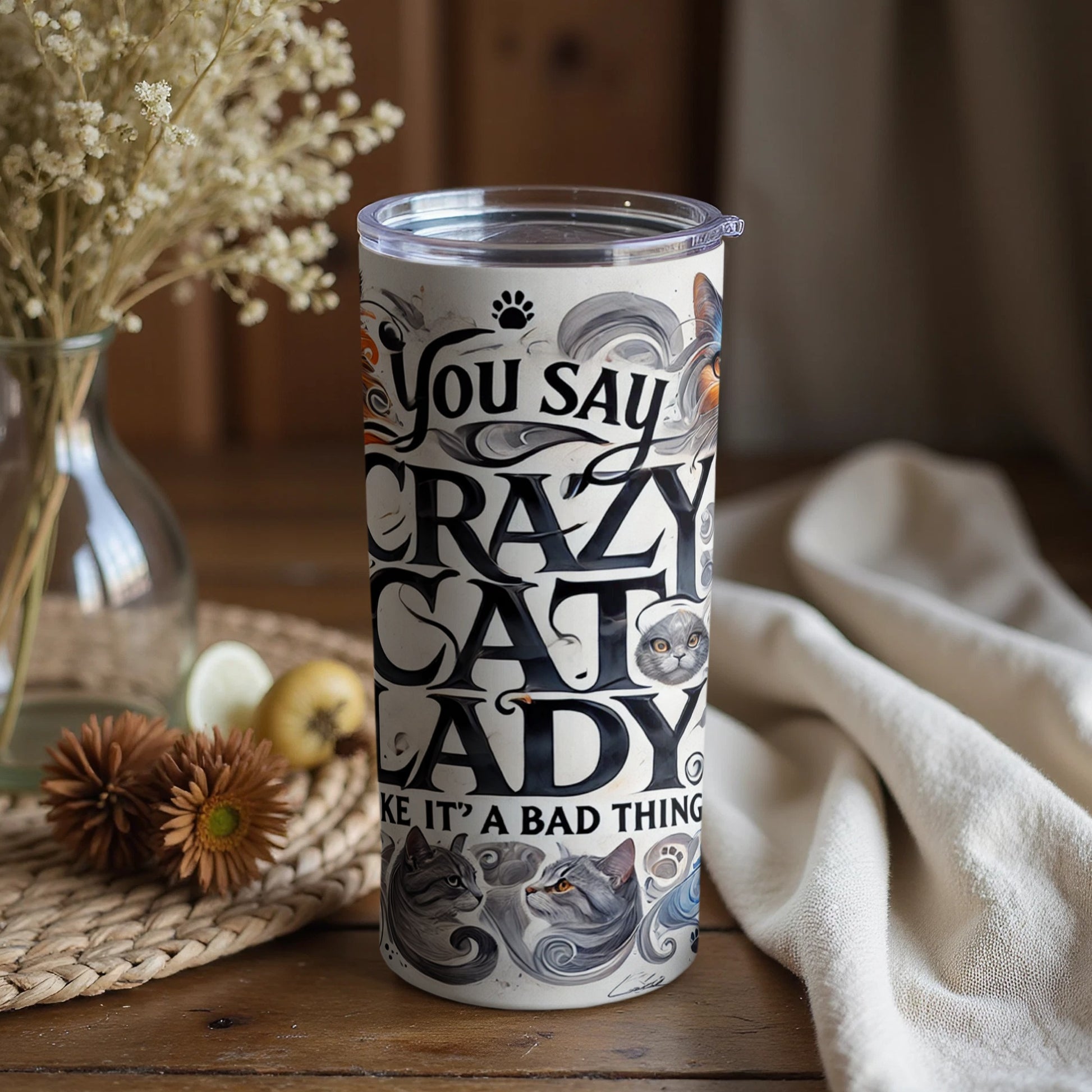 You Say Crazy Cat Lady Like it's a Bad Thing Tumbler Cup