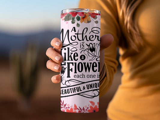 A Mother is Like a Flower Unique Tumbler Design