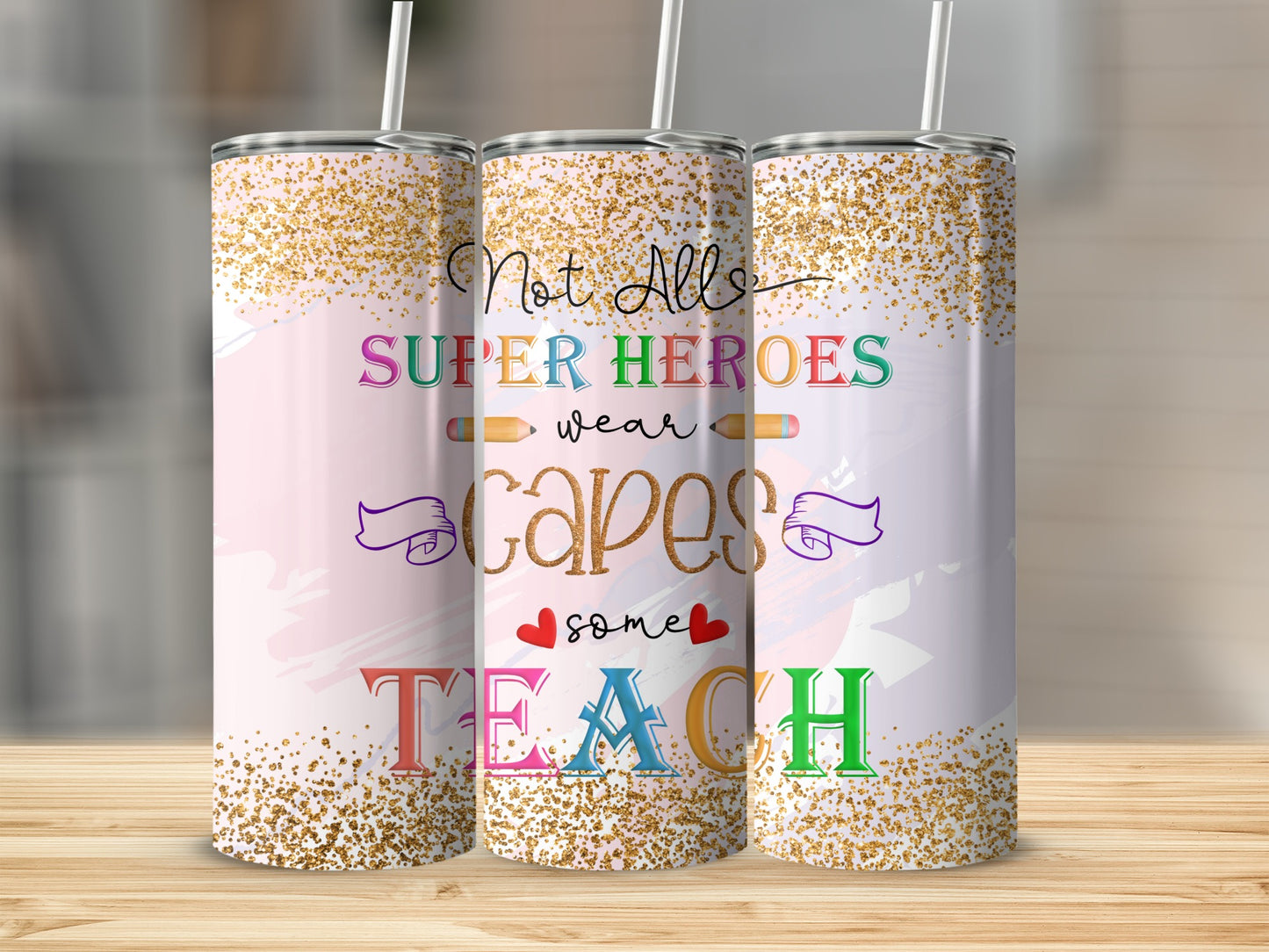 Tumbler with "Not all superheroes wear capes, some teach" text and glitter.