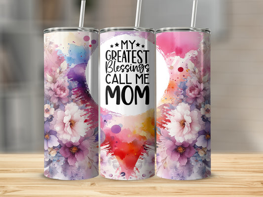 Floral tumbler with "My Greatest Blessings Call Me Mom" text.