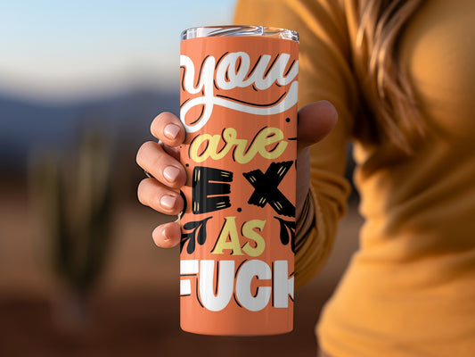 You Are Sexy As Fuck Motivational Tumbler Cup