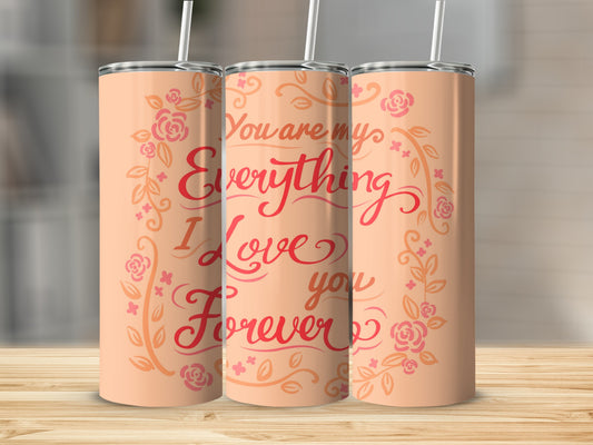 You Are My Everything I Love You Forever tumbler product