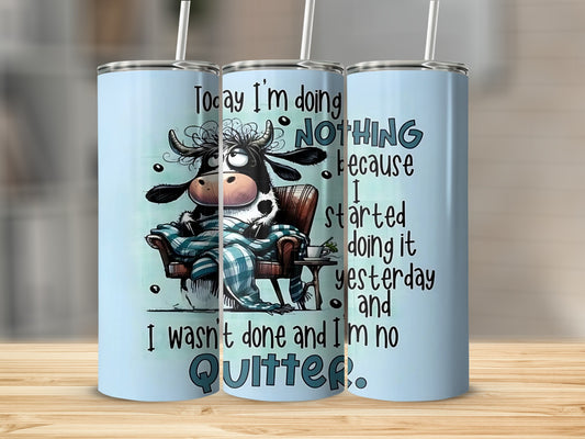 Funny Cow Design Today Doing Nothing Tumbler Cup