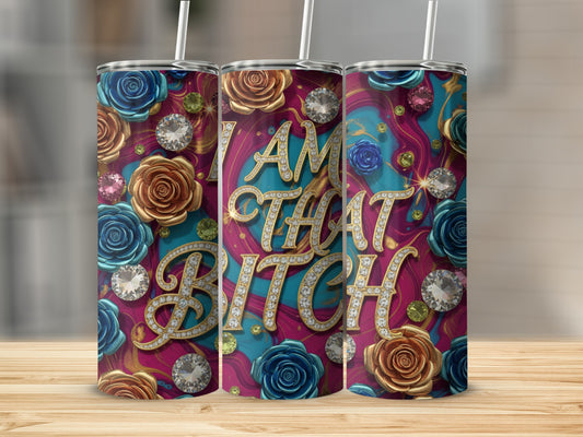 I AM THAT BITCH Floral Design Tumbler Cup