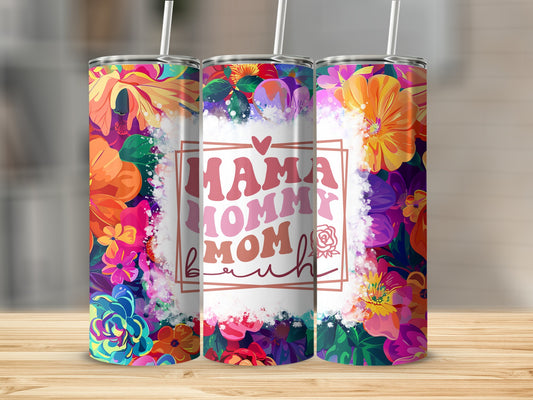 Mama Mommy Mom Bruh Floral Tumbler Cup