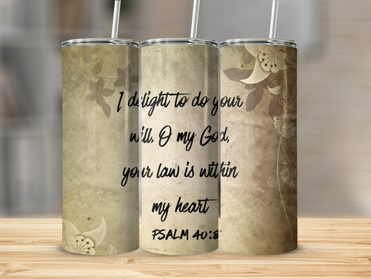 Psalm 40:8 Inspirational Floral Design Tumbler