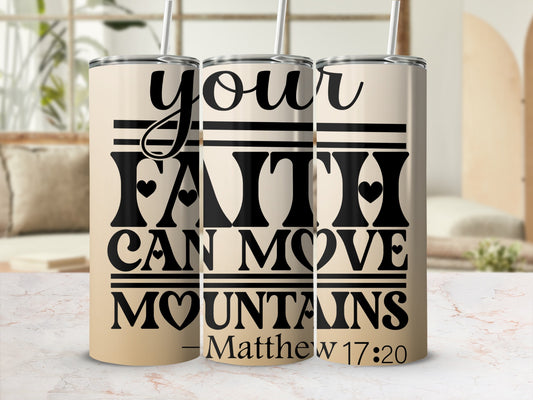 Your Faith Can Move Mountains Matthew 17:20 Tumbler