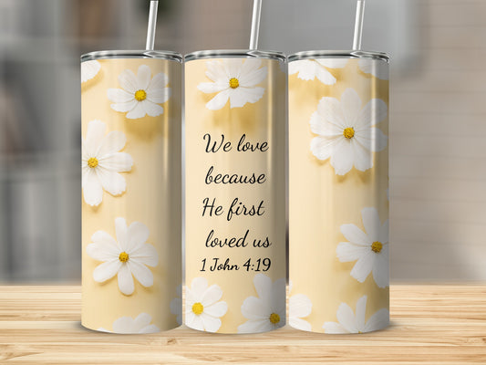 Inspiring 1 John 4:19 Floral Design Tumbler for Motivation
