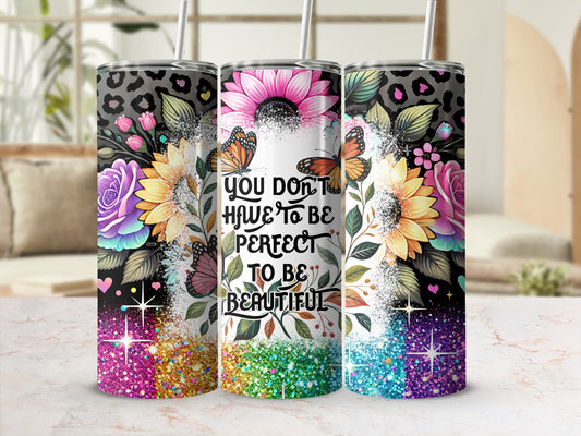 Floral and leopard print tumbler with "You don't have to be perfect to be beautiful" text.