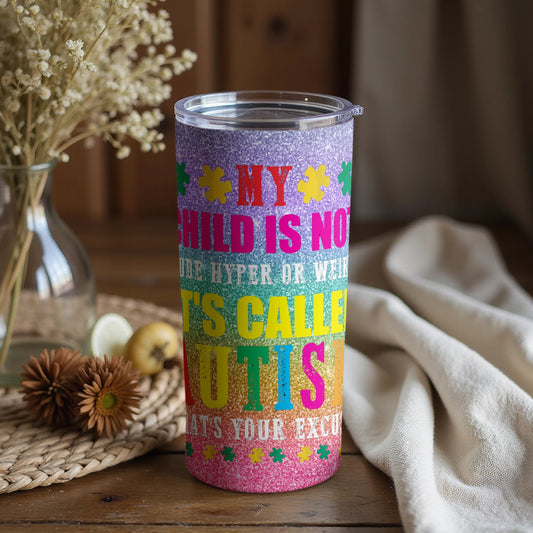 My Child Is Not Weird It's Called Autism Tumbler