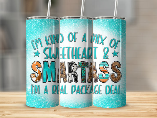 Tumbler with "I'm kind of a mix of sweetheart & smartass, I'm a real package deal" text.