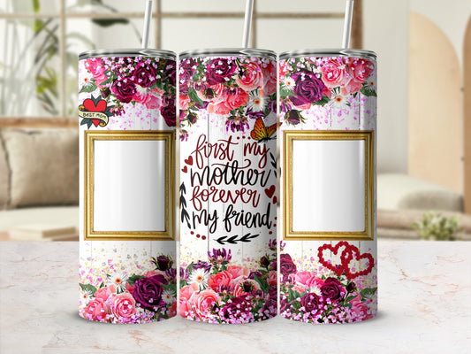 Three tumblers with floral designs and the text "first my mother forever my friend."