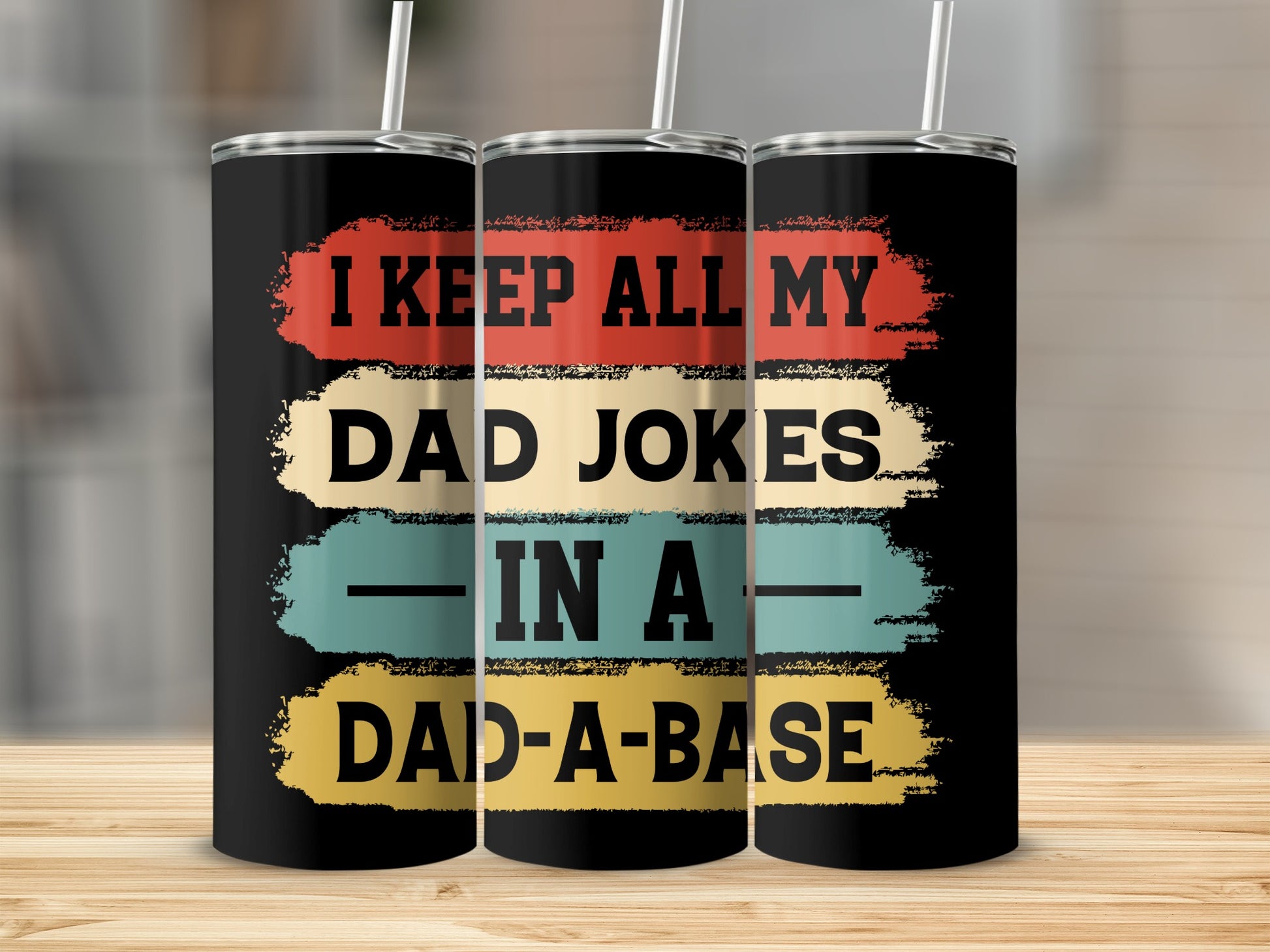 I Keep All My Dad Jokes in a Dad-A-Base Tumbler