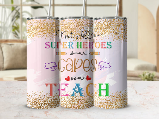 "Not all superheroes wear capes, some teach" tumbler with glitter accents.