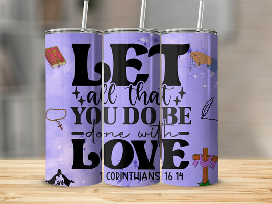 Let All That You Do Be Done With Love Tumbler
