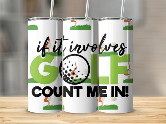 If It Involves Golf Count Me In Tumbler