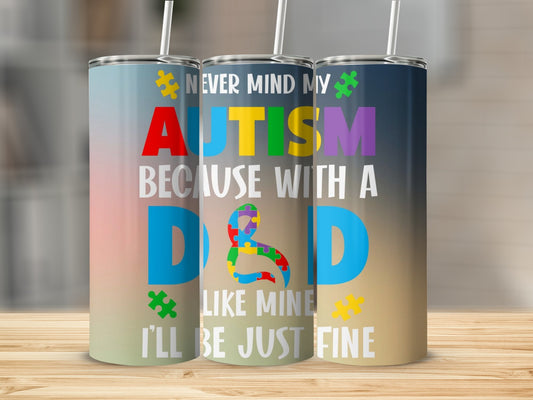 Never Mind My Autism Dad I'll Be Fine Tumbler