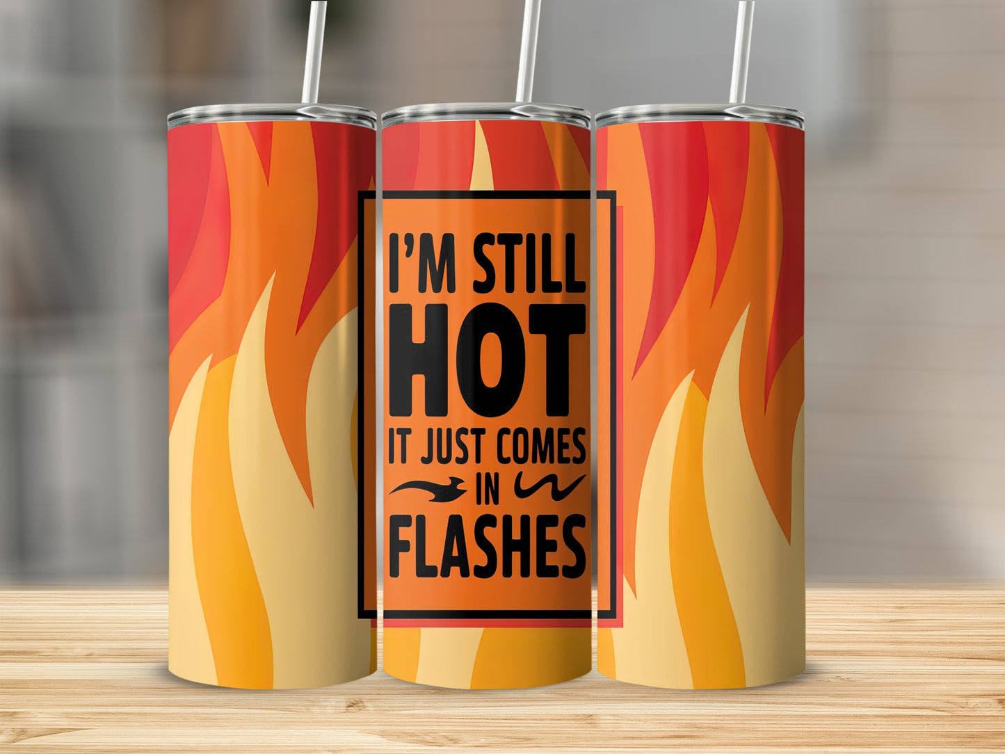 Tumbler with flames design and text "I'M STILL HOT IT JUST COMES IN FLASHES".