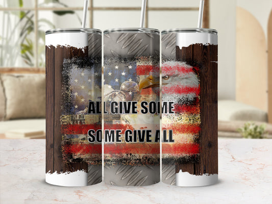 Tumbler with distressed American flag, eagle, soldiers, and "All Give Some, Some Give All" text.