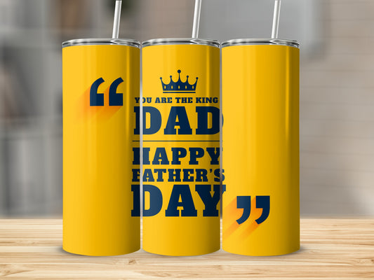 You Are The King Dad Happy Father's Day tumbler
