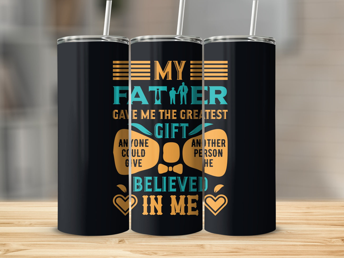 My Father Gave Me The Greatest Gift Believed In Me Tumbler