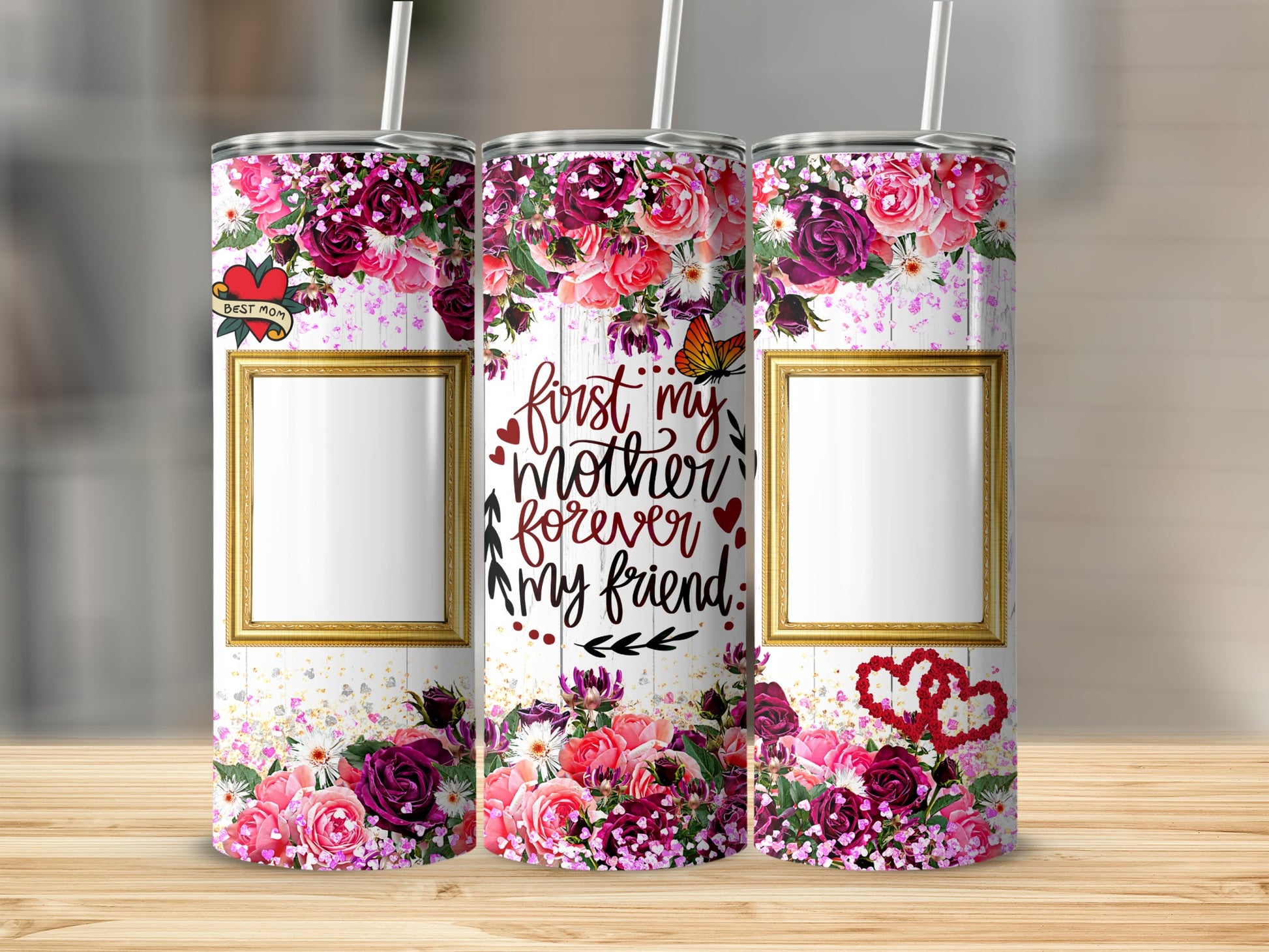 Floral tumbler with "first my mother forever my friend" text and a "Best Mom" heart.