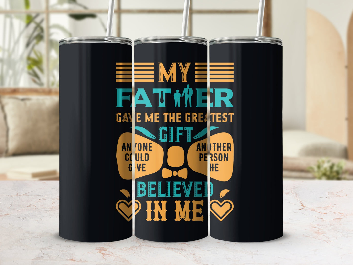 My Father Gave Me The Greatest Gift Believed In Me Tumbler