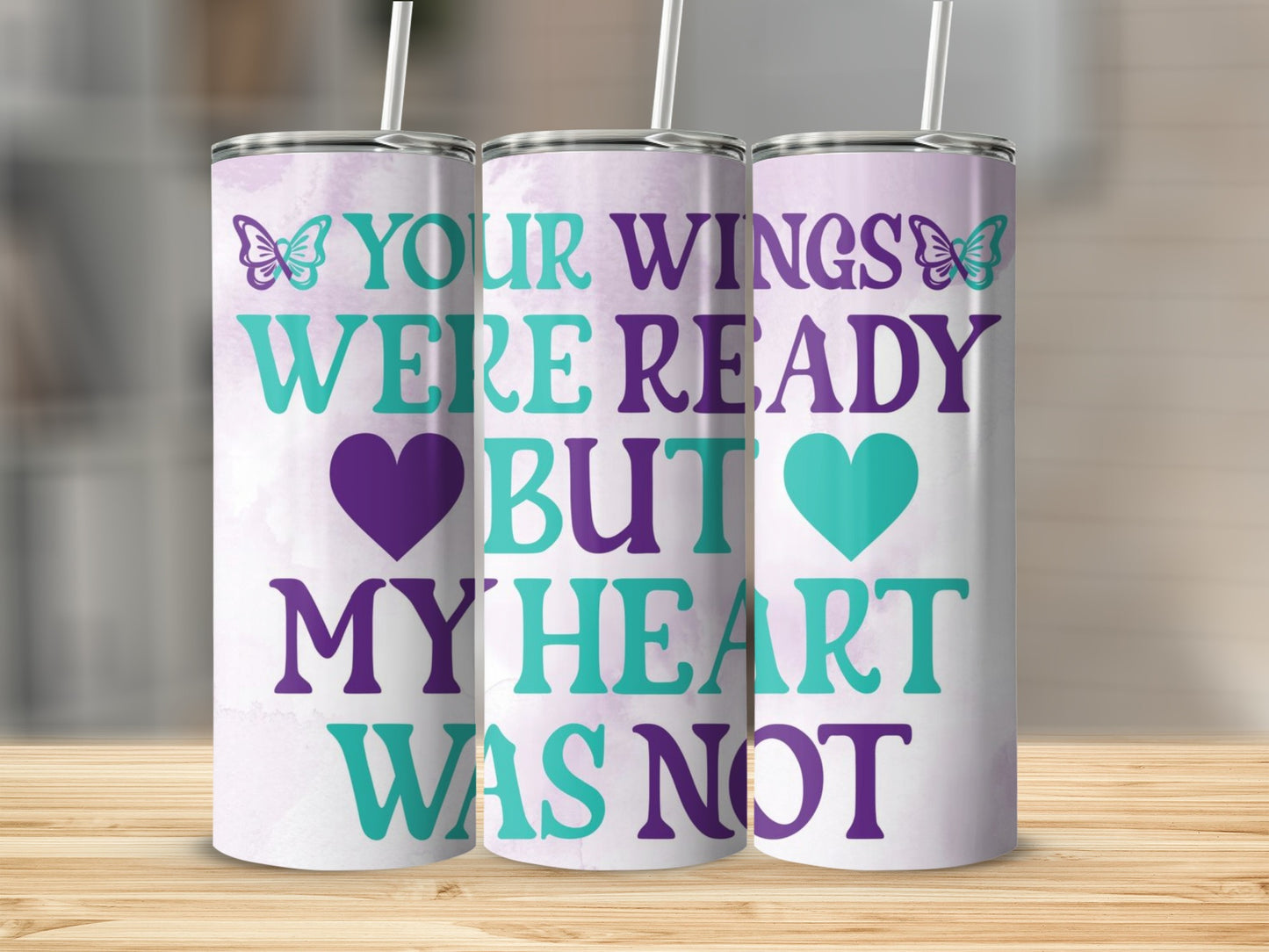 Your Wings Were Ready But My Heart Was Not tumbler