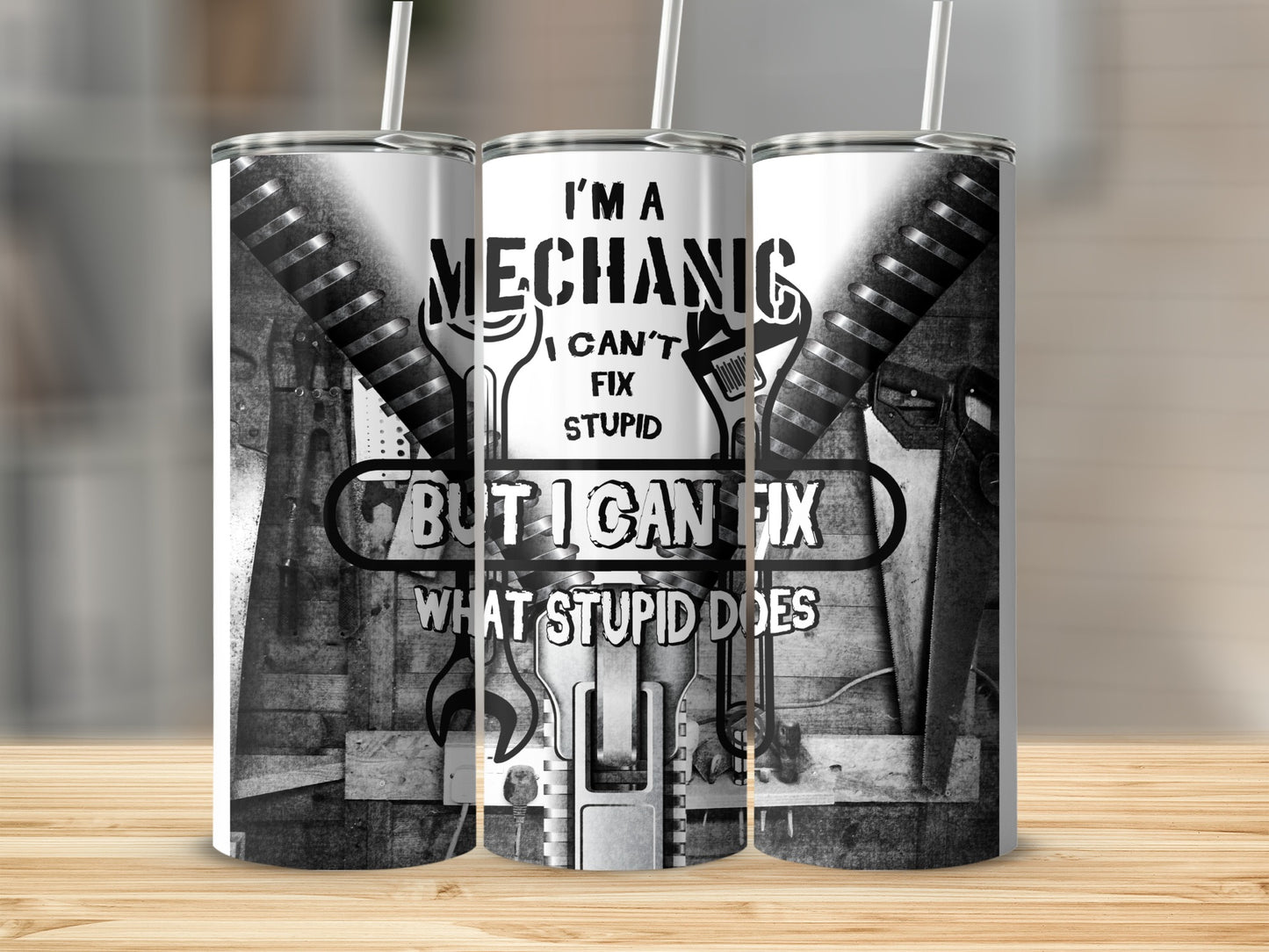 Mechanic tumbler with tools and text: "I'm a mechanic, I can't fix stupid but I can fix what stupid does."