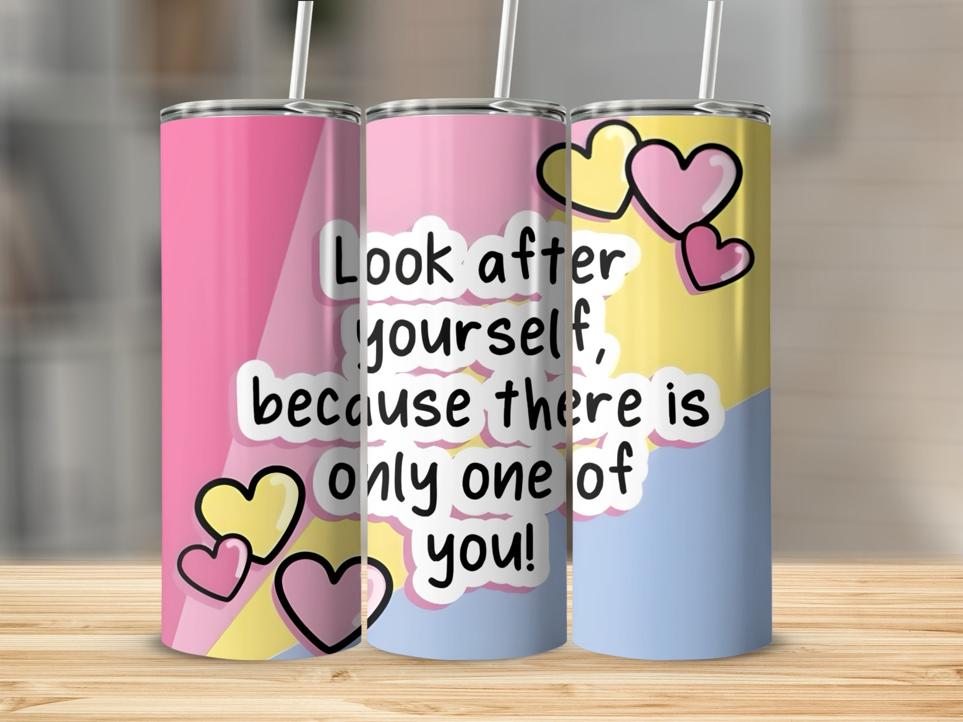 Pink, yellow, and blue tumbler with hearts and text "Look after yourself, because there is only one of you!".