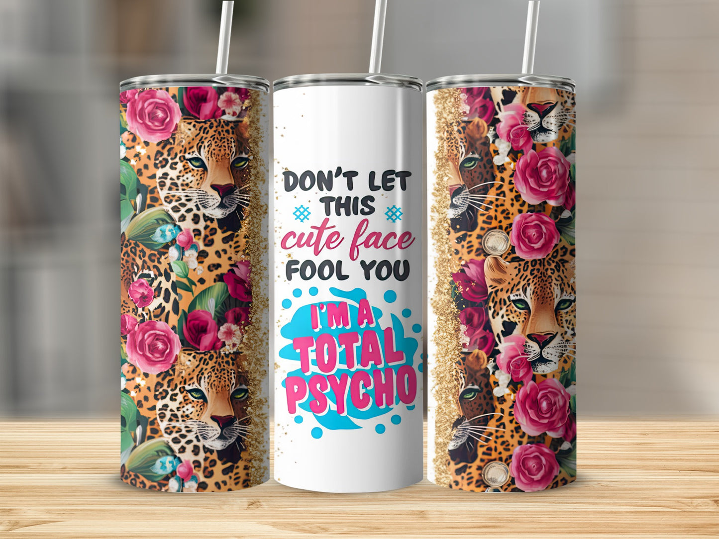 White tumbler with leopard print, pink roses, and text: "Don't let this cute face fool you I'm a total psycho".