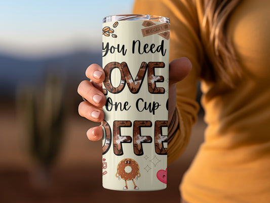 You Need Love And One Cup Of Coffee Tumbler