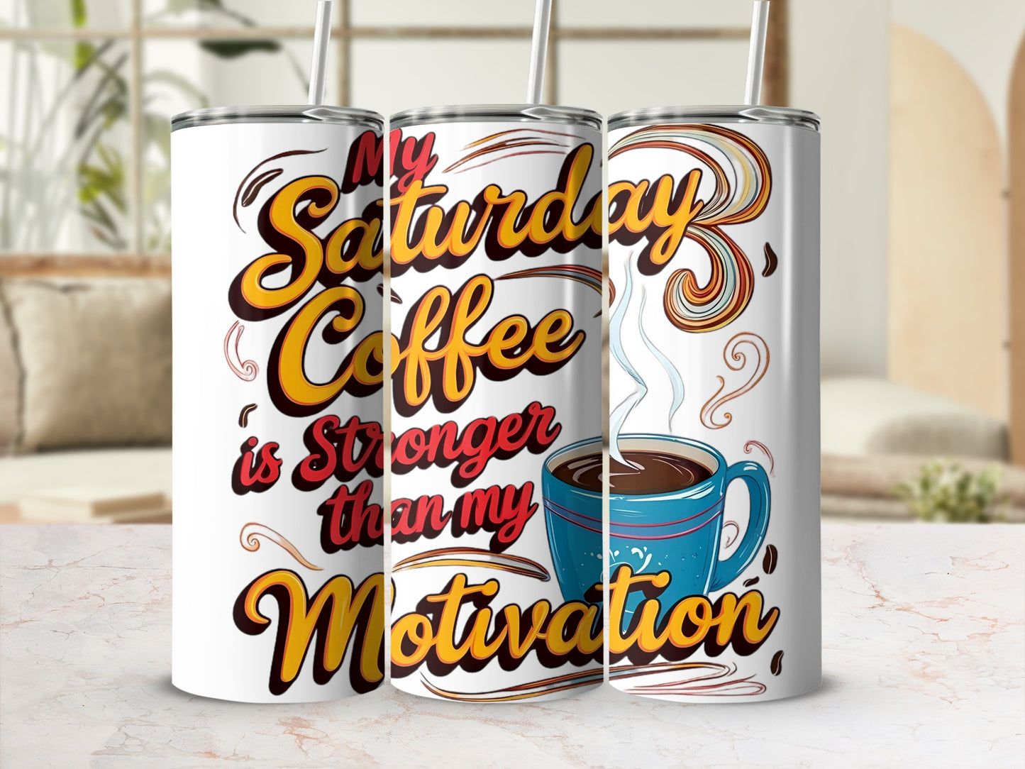 My Saturday Coffee Is Stronger Than Motivation tumbler