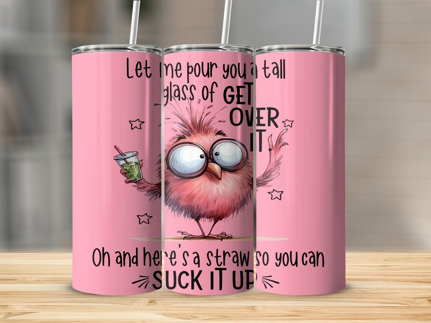 Let Me Pour You A Tall Glass Of Get Over It Tumbler