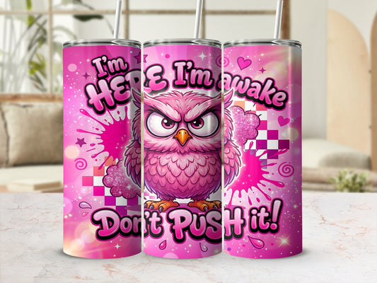 Pink tumbler with an angry owl and "Don't Push It!" text.