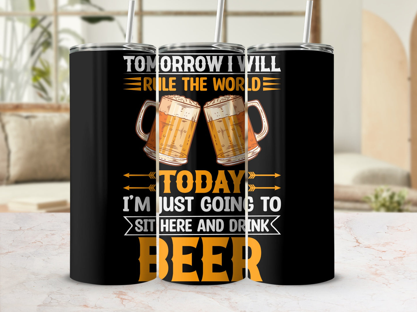 Tomorrow I Will Rule The World Today Beer Tumbler