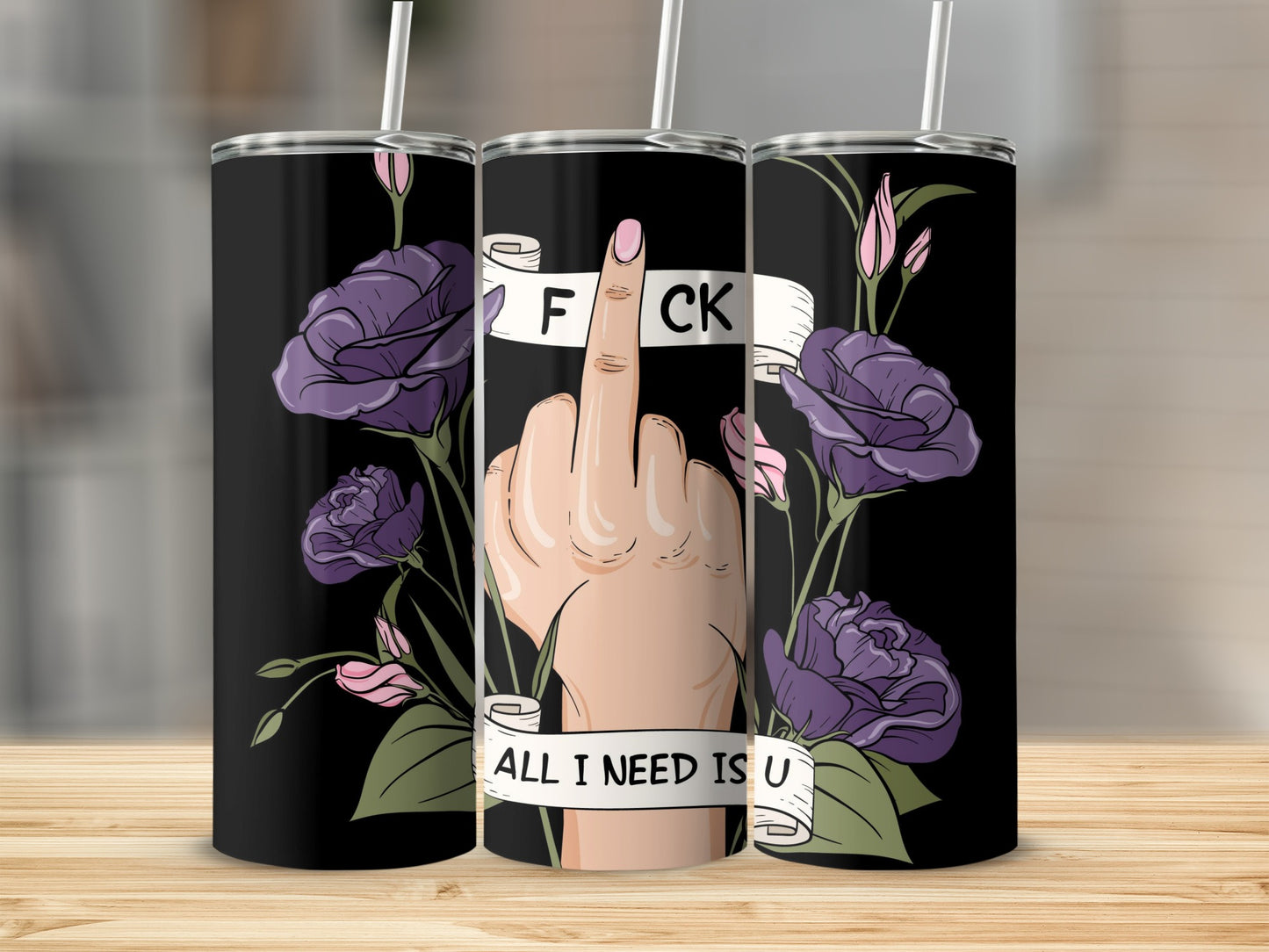 Floral Middle Finger All I Need Is U Tumbler Cup