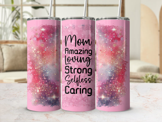 Pink tumbler with "Mom Amazing Loving Strong Selfless Caring" text and glitter accents.