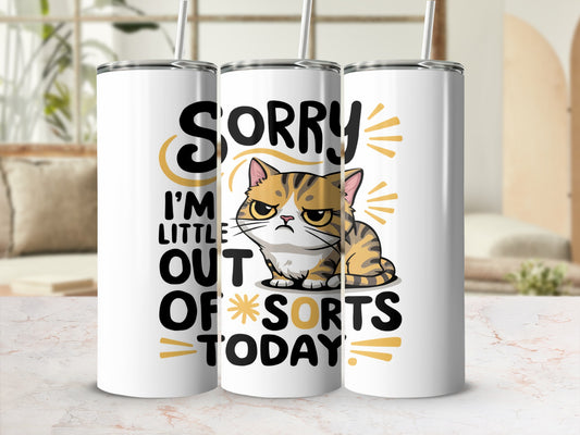 Sorry, I'm a little out of sorts today grumpy cat tumbler.