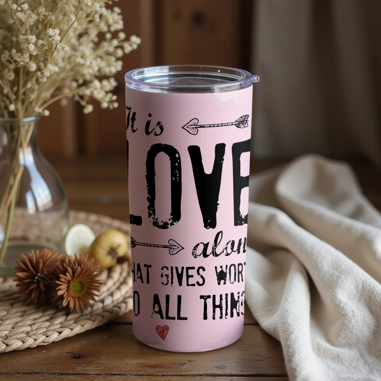 It Is Love Alone That Gives Worth Tumbler Product