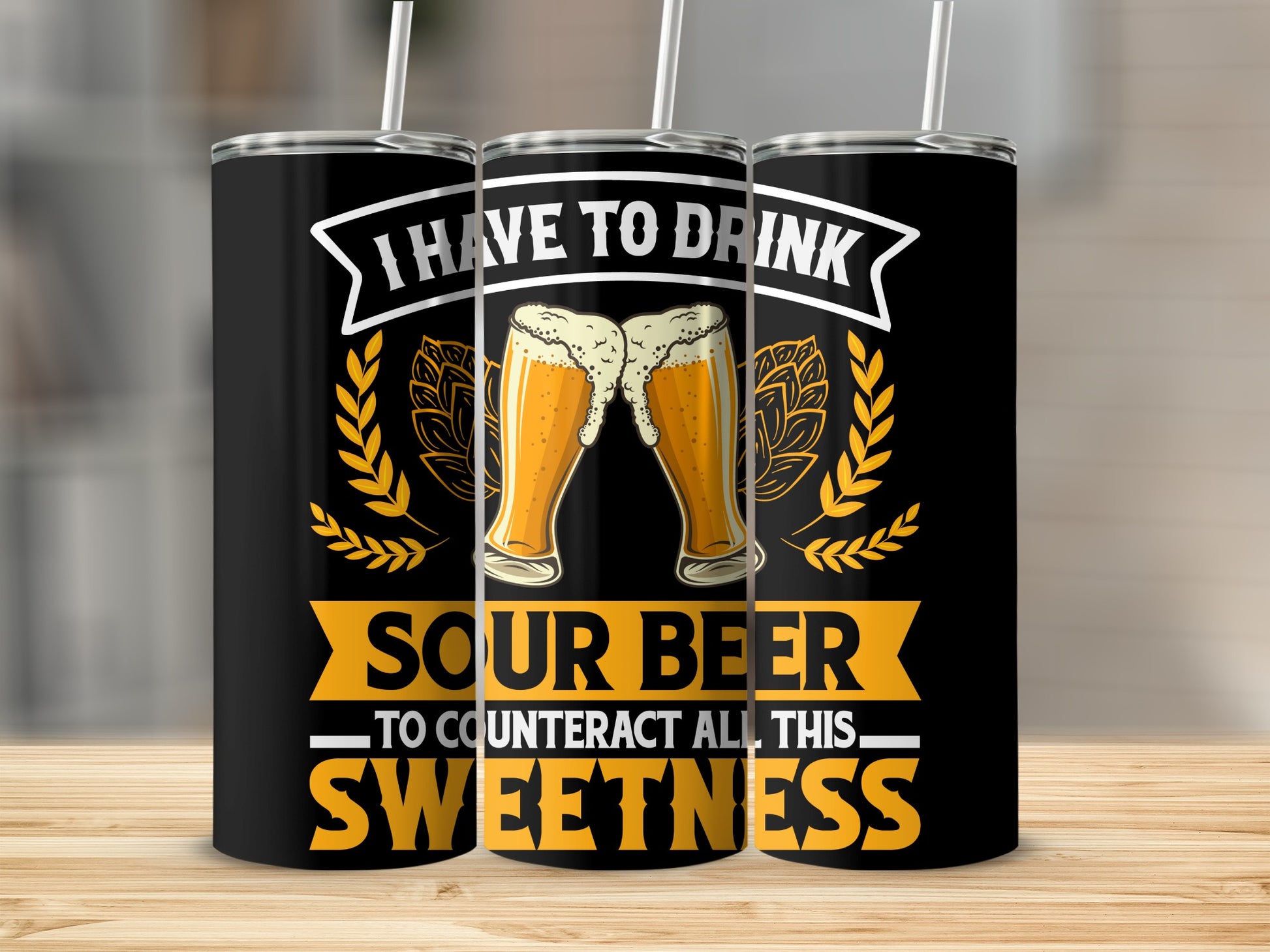 I Have To Drink Sour Beer To Counteract All This Sweetness Tumbler