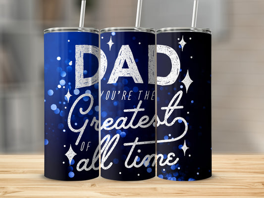 Dad You're The Greatest of All Time tumbler