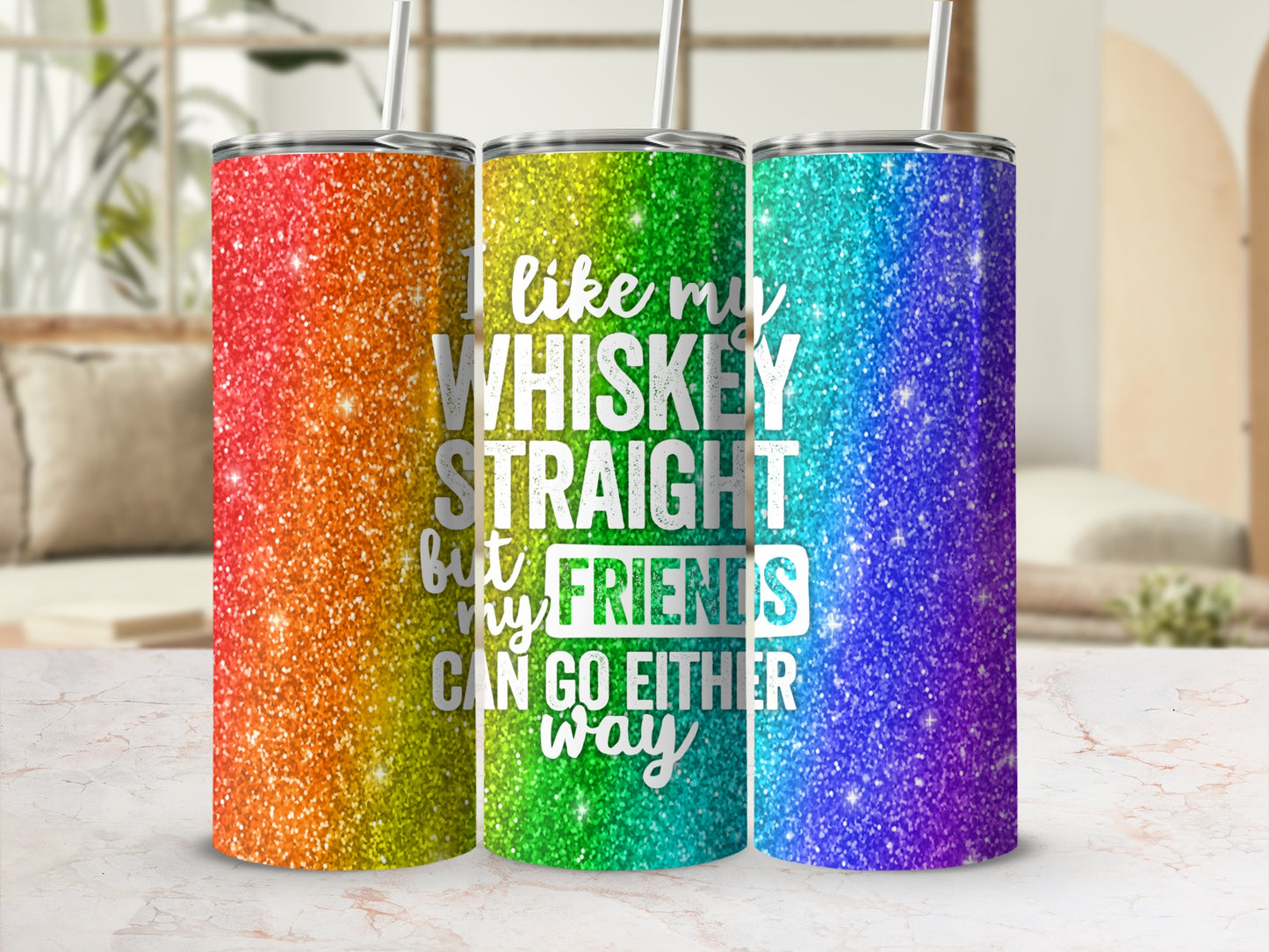 Glittery tumbler with "I like my whiskey straight but my friends can go either way" text.