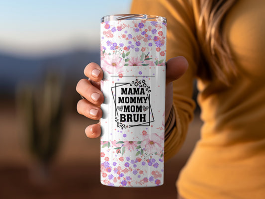 Floral Mama Mommy Mom Bruh Design Tumbler Cup