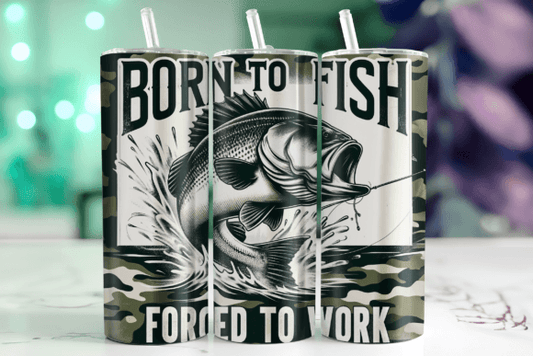 Born to Fish...Forced to Work tumbler