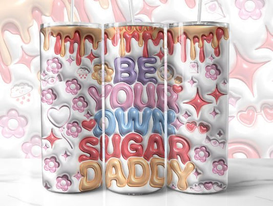 3D Funny Be Your Own Sugar Daddy tumbler