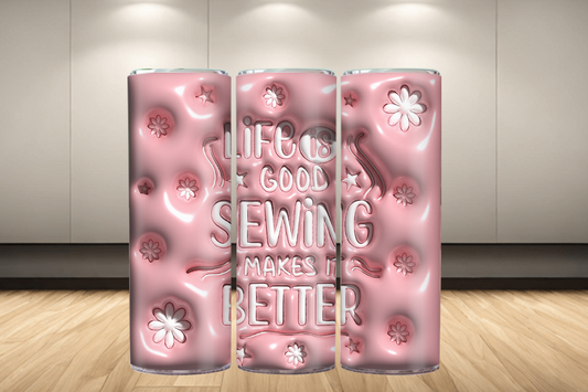 3D Puff Tumbler Life is Good * Sewing Makes it Better