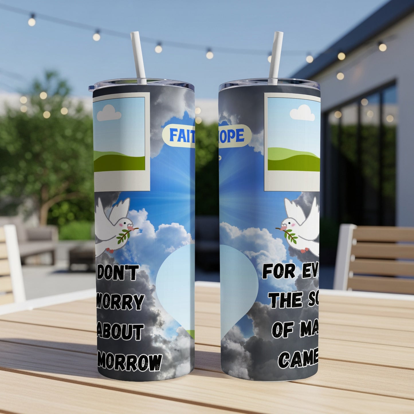 Tumbler with doves, "Faith Hope," and "Don't worry about tomorrow" text.