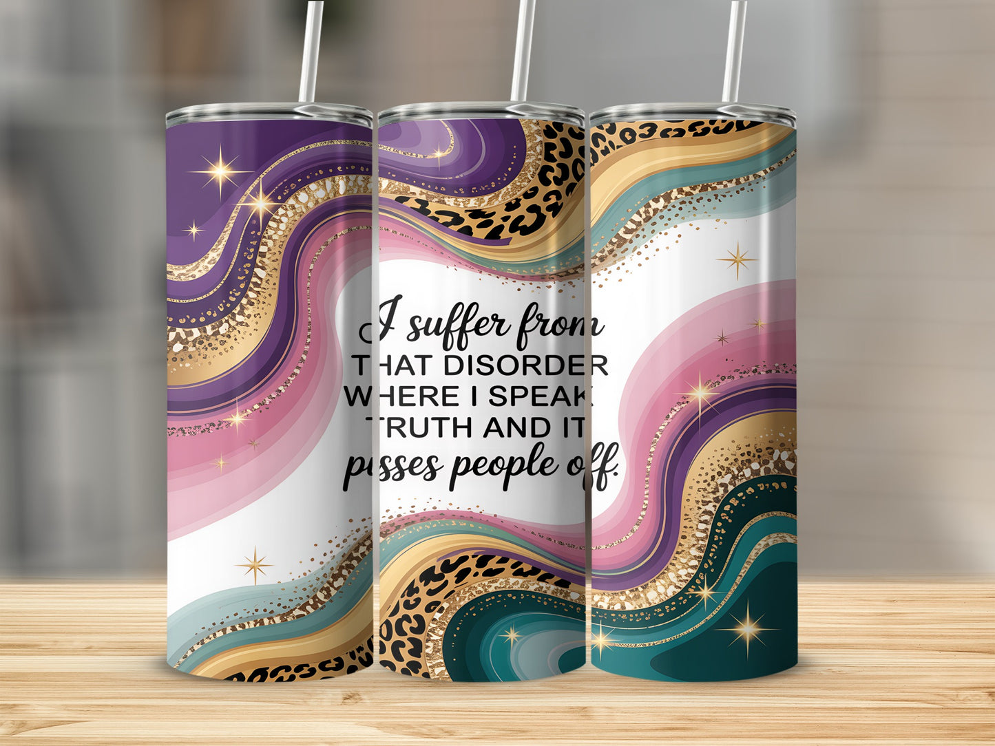 Tumbler with wavy colorful design and leopard print, text reads "I suffer from THAT DISORDER WHERE I SPEAK TRUTH AND IT pisses people off."