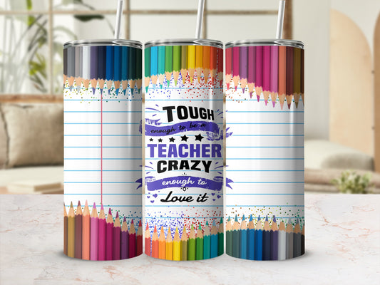 Three tumblers with colored pencils and "Tough enough to be a teacher, crazy enough to love it" text.